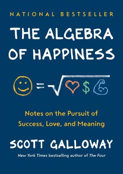 Cover for Scott Galloway · The Algebra of Happiness: Notes on the Pursuit of Success, Love, and Meaning (Hardcover Book) (2019)