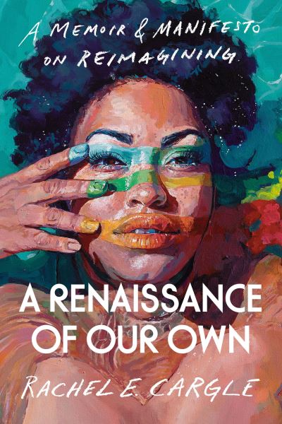 Cover for Rachel E. Cargle · A Renaissance of Our Own: A Memoir &amp; Manifesto on Reimagining (Paperback Book) (2023)