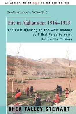 Cover for Estate of Rhea Talley Stewart · Fire in Afghanistan 1914-1929: the First Opening to the West Undone by Tribal Ferocity Years Before the Taliban (Paperback Book) (2000)