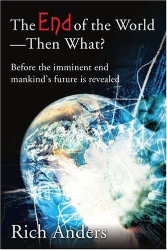Cover for Rich Anders · The End of the World - then What?: Before the Imminent End Mankind's Future is Revealed (Paperback Book) (2002)