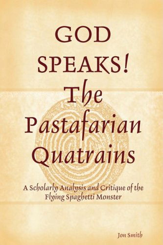 GOD SPEAKS The Pastafarian Quatrains - Jon Smith - Books - Jonathan C. Smith - 9780615263199 - November 7, 2008