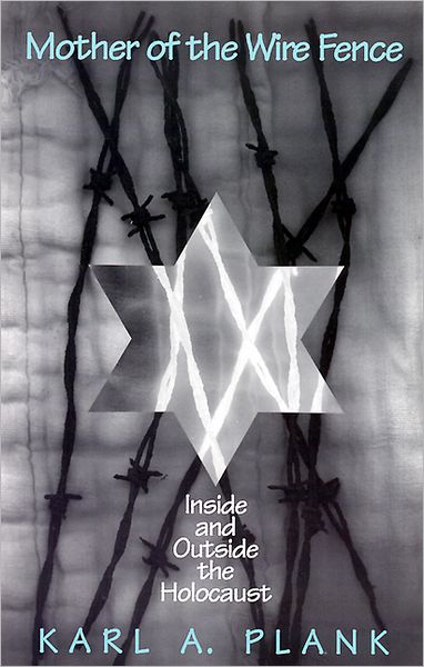 Cover for Karl A. Plank · Mother of the Wire Fence: Inside and Outside the Holocaust (Pocketbok) [1st edition] (1994)