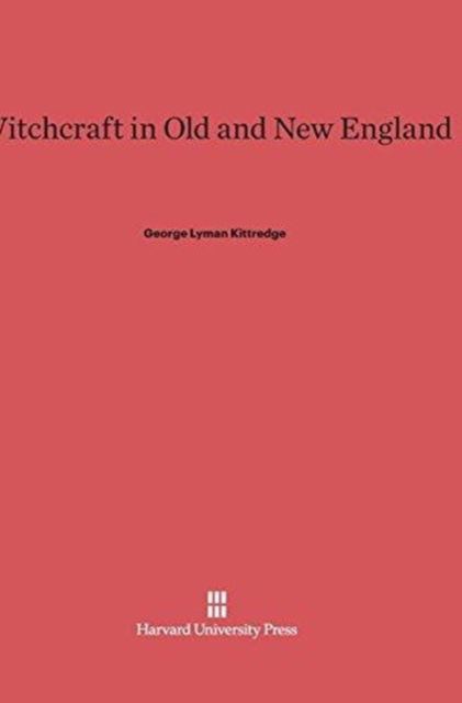 Cover for George Lyman Kittredge · Witchcraft in Old and New England (Hardcover Book) (1929)