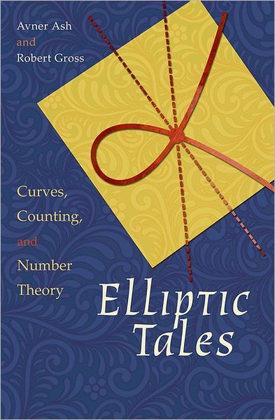 Cover for Avner Ash · Elliptic Tales: Curves, Counting, and Number Theory (Hardcover Book) (2012)