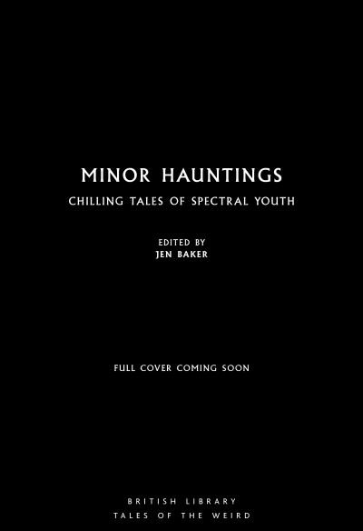 Cover for Baker, Jen (Ed) · Minor Hauntings: Chilling Tales of Spectral Youth - British Library Tales of the Weird (Paperback Book) (2021)