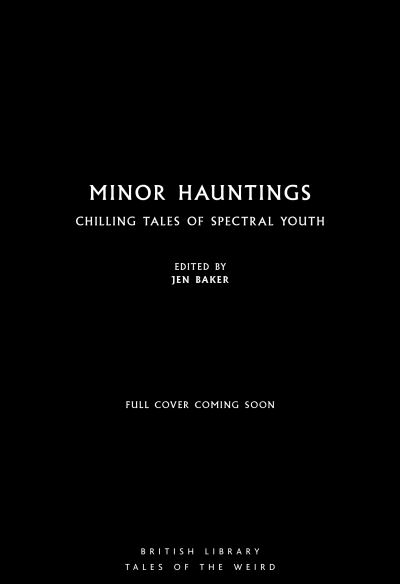 Cover for Baker, Jen (Ed) · Minor Hauntings: Chilling Tales of Spectral Youth - British Library Tales of the Weird (Paperback Book) (2021)