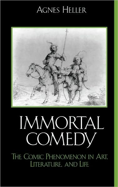 Cover for Agnes Heller · The Immortal Comedy: The Comic Phenomenon in Art, Literature, and Life (Hardcover bog) (2005)