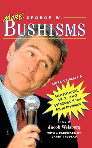 Cover for Jacob Weisberg · More George W. Bushisms: More of Slate's Accidental Wit and Wisdom of Our 43rd President (Paperback Book) (2002)