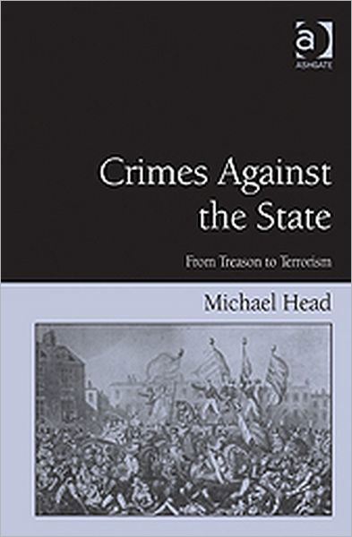 Cover for Michael Head · Crimes Against The State: From Treason to Terrorism (Hardcover Book) [New edition] (2011)