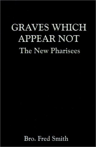 Cover for Bro. Fred Bro. Fred Smith · Graves Which Appear Not: the New Pharisees (Paperback Book) (2001)