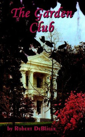 The Garden Club - Robert Deblieux - Books - AuthorHouse - 9780759686199 - April 9, 2003