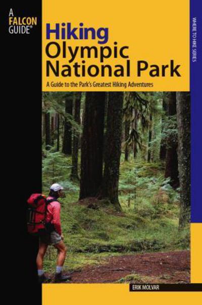 Hiking Olympic National Park: A Guide to the Park's Greatest Hiking Adventures - Regional Hiking Series - Erik Molvar - Książki - Rowman & Littlefield - 9780762741199 - 1 kwietnia 2008