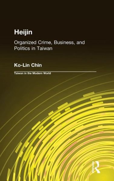 Cover for Ko-Lin Chin · Heijin: Organized Crime, Business, and Politics in Taiwan (Hardcover Book) (2003)