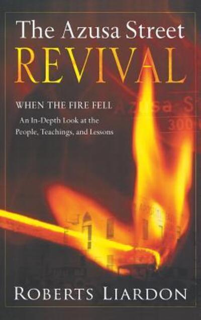 Cover for Roberts Liardon · Azusa Street Revival: When the Fire Fell-An In-Depth Look at the People, Teachings, and Lessons (Hardcover Book) (2006)