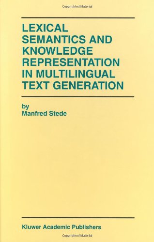 Lexical Semantics and Knowledge Representation in Multilingual Text Generation - The Springer International Series in Engineering and Computer Science - Manfred Stede - Books - Springer - 9780792384199 - January 31, 1999