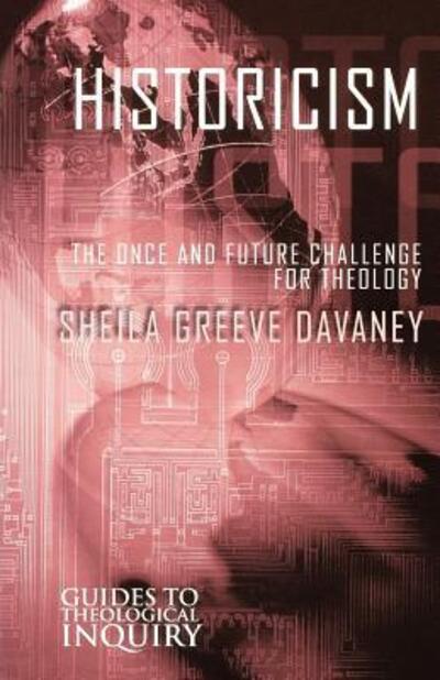Cover for Sheila Greeve Davaney · Historicism: The Once and Future Challenge for Theology - Guides to Theological Inquiry (Paperback Book) (2006)