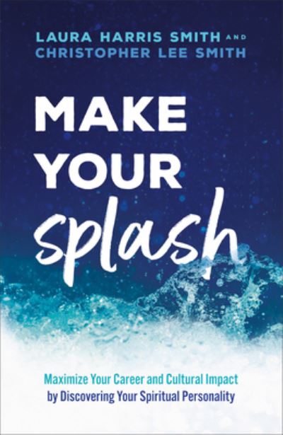 Cover for Laura Harris Smith · Make Your Splash – Maximize Your Career and Cultural Impact by Discovering Your Spiritual Personality (Paperback Book) (2023)