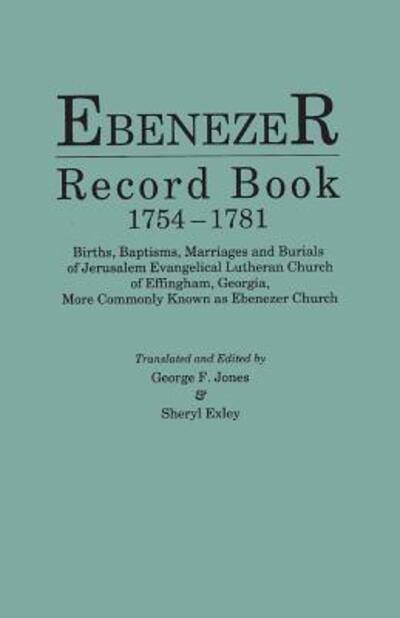 Cover for Sheryl Exley · Ebenezer Record Book, 1754-1781. Births, Baptisms, Marriages and Burials of Jerusalem Evangelical Lutheran Church of Effingham, Georgia, More Commonly (Paperback Book) (2015)