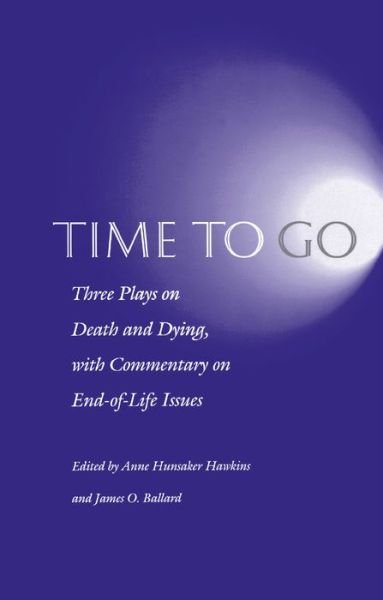 Cover for Time to Go: Three Plays on Death and Dying with Commentary on End-of-Life Issues (Taschenbuch) (1995)