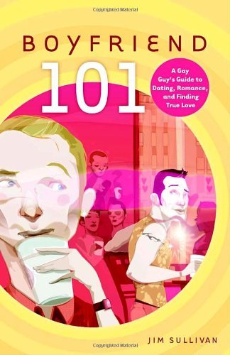 Boyfriend 101: a Gay Guy's Guide to Dating, Romance, and Finding True Love - Jim Sullivan - Bücher - Villard - 9780812992199 - 13. Mai 2003