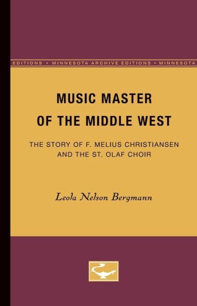 Cover for Leola Bergmann · Music Master of the Middle West: The Story of F. Melius Christiansen and the St. Olaf Choir (Paperback Bog) [Minne Ed. edition] (1944)