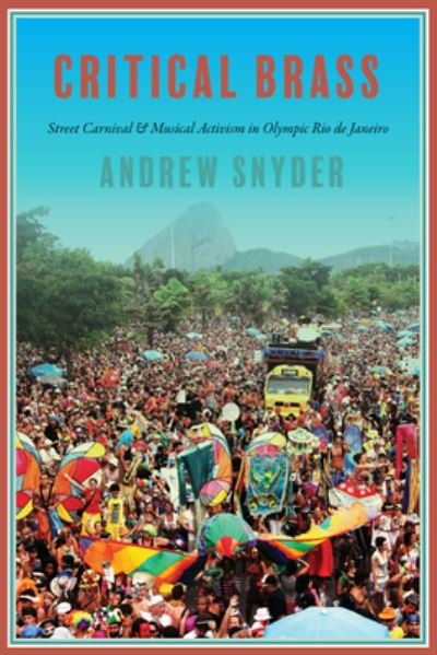 Cover for Andrew Snyder · Critical Brass: Street Carnival and Musical Activism in Olympic Rio de Janeiro - Music / Culture (Paperback Book) (2022)