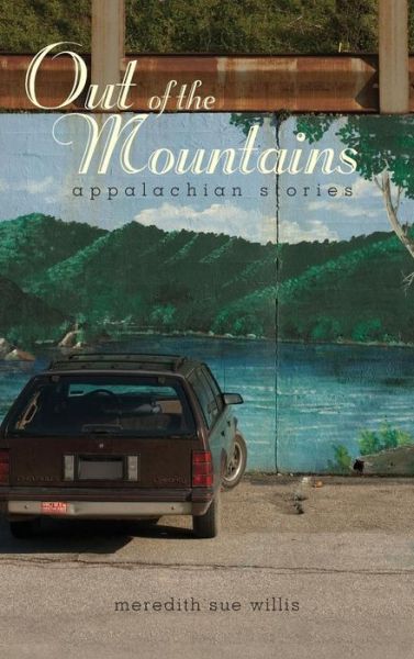 Cover for Meredith Sue Willis · Out of the Mountains: Appalachian Stories - Series in Race, Ethnicity, and Gender in Appalachia (Inbunden Bok) [size M] (2010)