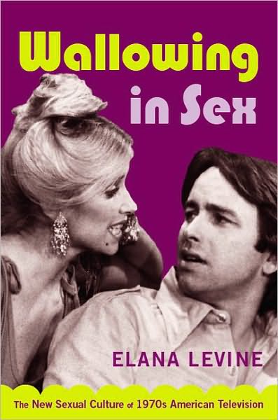 Cover for Elana Levine · Wallowing in Sex: The New Sexual Culture of 1970s American Television - Console-ing Passions (Paperback Book) [Annotated edition] (2007)