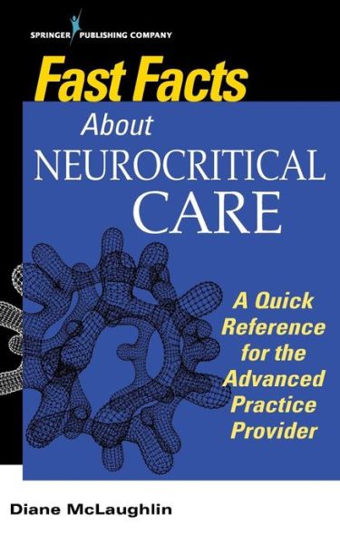 Cover for McLaughlin, Diane C., DNP, AGACNP-BC · Fast Facts About Neurocritical Care: What Nurse Practitioners and Physician Assistants Need to Know - Fast Facts (Paperback Book) (2018)