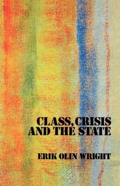 Class, Crisis and the State - Erik Olin Wright - Bøker - Verso Books - 9780860917199 - 17. september 1985