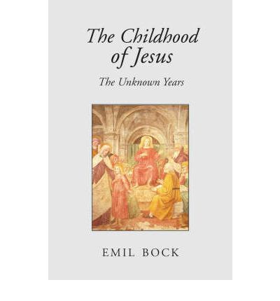 The Childhood of Jesus: The Unknown Years - Emil Bock - Livres - Floris Books - 9780863156199 - 29 novembre 2007