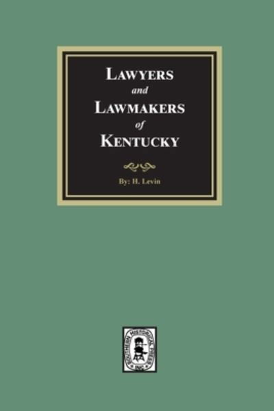 Lawyers and Lawmakers of Kentucky - H Levin - Books - Southern Historical Press - 9780893083199 - April 29, 2022