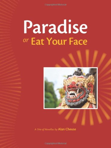 Cover for Alan Cheuse · Paradise, or, Eat Your Face: A Trio of Novellas (Paperback Book) (2012)