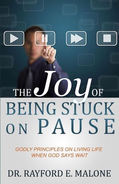 Cover for Dr Rayford E Malone · The Joy of Being Stuck on Pause: Godly Principles for Living Life when God Says Wait (Paperback Book) (2015)