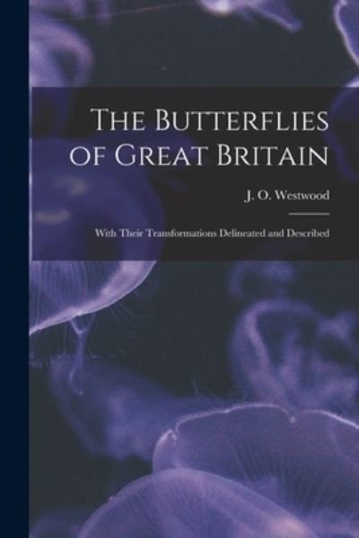 Cover for J O (John Obadiah) 1805- Westwood · The Butterflies of Great Britain (Taschenbuch) (2021)