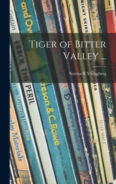 Cover for Norma R Youngberg · Tiger of Bitter Valley ... (Hardcover Book) (2021)