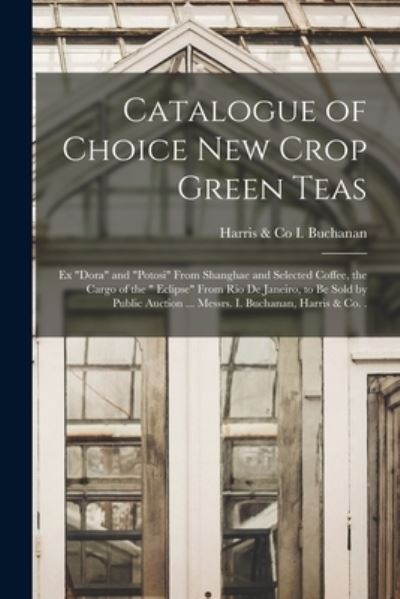 Cover for Harris &amp; Co I Buchanan · Catalogue of Choice New Crop Green Teas [microform] (Paperback Book) (2021)