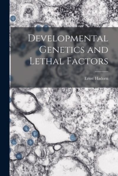 Cover for Ernst 1902- Hadorn · Developmental Genetics and Lethal Factors (Paperback Book) (2021)