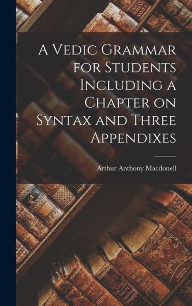 Cover for Macdonell Arthur Anthony · Vedic Grammar for Students Including a Chapter on Syntax and Three Appendixes (Book) (2022)