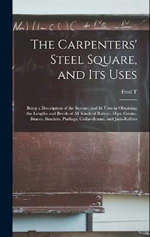 Cover for Fred T. 1836-1919 Hodgson · Carpenters' Steel Square, and Its Uses (Book) (2022)
