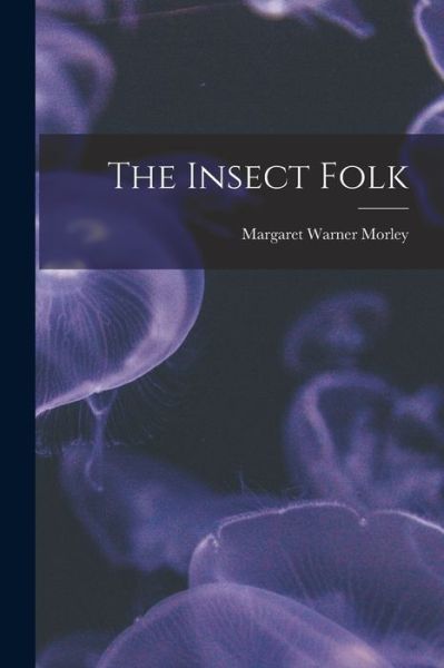 Cover for Margaret Warner Morley · Insect Folk (Book) (2022)