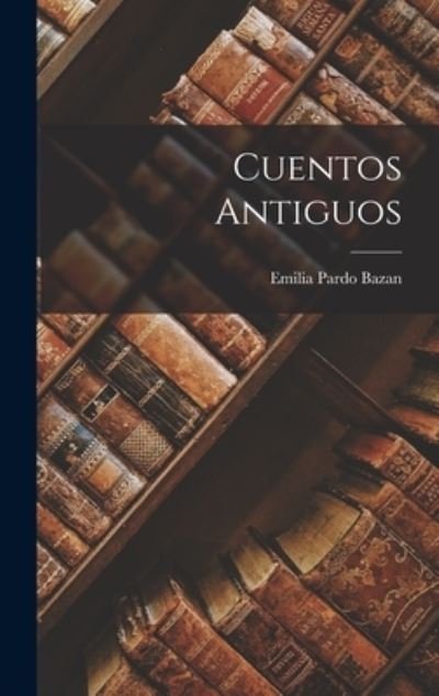 Cover for Emilia Pardo Bazan · Cuentos Antiguos (Bok) (2022)