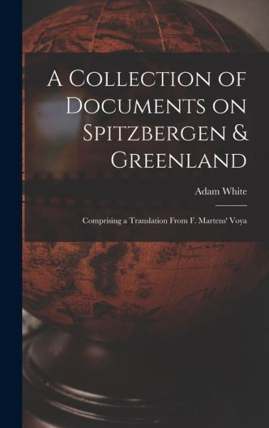 Cover for Adam White · Collection of Documents on Spitzbergen &amp; Greenland (Buch) (2022)