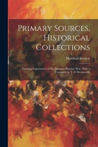 Primary Sources, Historical Collections - Marshall Everett - Kirjat - Creative Media Partners, LLC - 9781022251199 - tiistai 18. heinäkuuta 2023