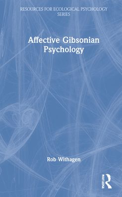 Cover for Rob Withagen · Affective Gibsonian Psychology - Resources for Ecological Psychology Series (Hardcover Book) (2022)