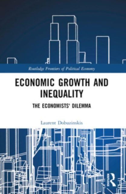 Cover for Laurent Dobuzinskis · Economic Growth and Inequality: The Economists' Dilemma - Routledge Frontiers of Political Economy (Paperback Book) (2024)