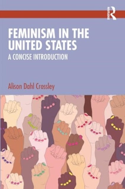 Cover for Dahl Crossley, Alison (Stanford University) · Feminism in the United States: A Concise Introduction (Paperback Book) (2024)