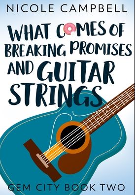 What Comes of Breaking Promises and Guitar Strings - Nicole Campbell - Książki - Blurb - 9781034243199 - 21 grudnia 2021