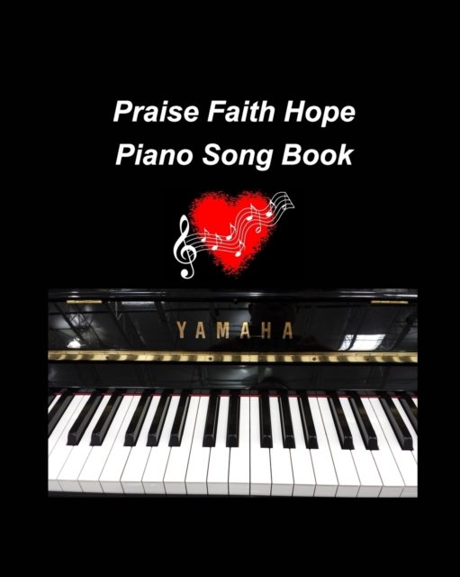 Cover for Inc. Blurb · Praise Faith Hope Piano Song Book (Pocketbok) (2023)