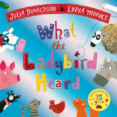 What the Ladybird Heard 15th Anniversary Edition: with a shiny blue foil cover and bonus material from the creators! - Julia Donaldson - Books - Pan Macmillan - 9781035035199 - March 28, 2024